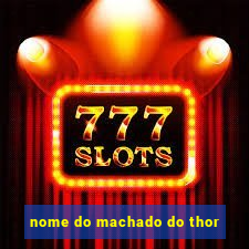 nome do machado do thor